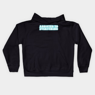 Addictive To Everything Kids Hoodie